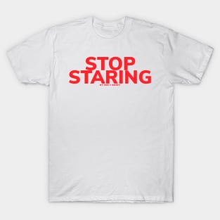 Stop staring T-Shirt